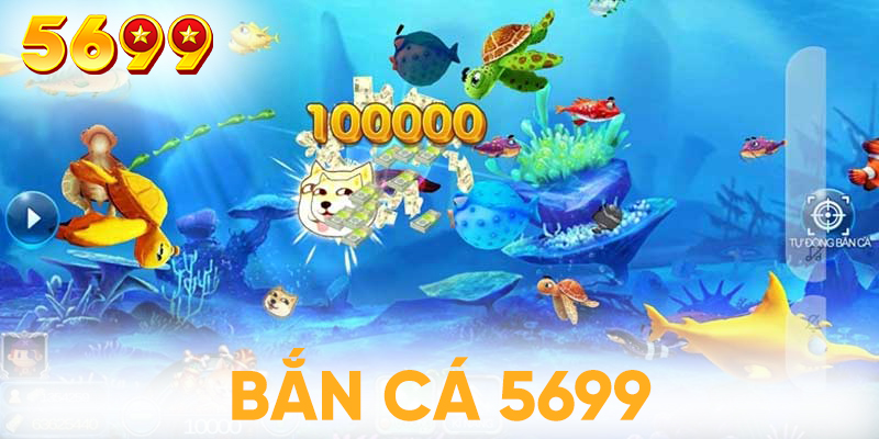 4 tựa game bắn cá tại sảnh 5699 thu hút nhiều game thủ